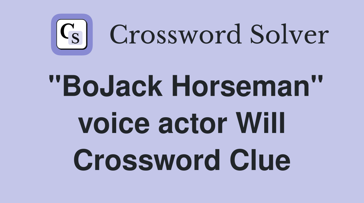 "BoJack Horseman" voice actor Will Crossword Clue