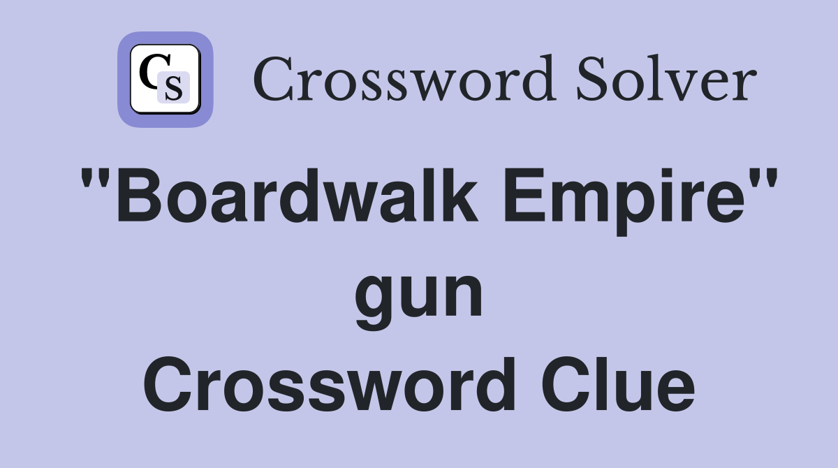 "Boardwalk Empire" gun Crossword Clue