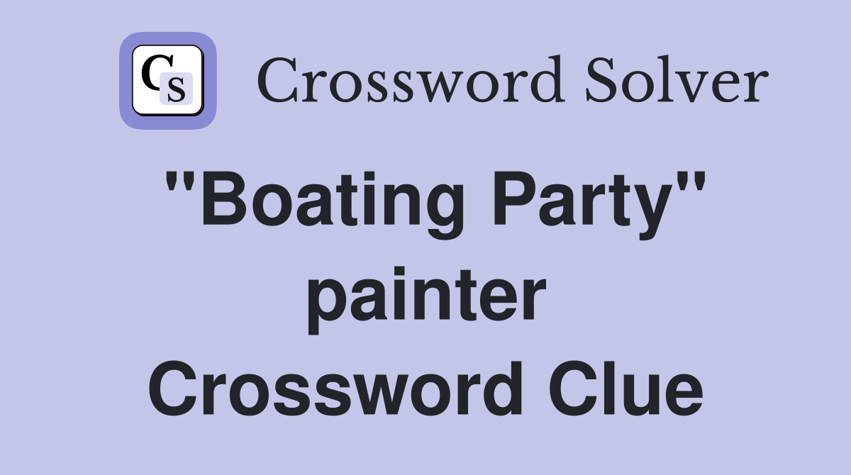 "Boating Party" painter Crossword Clue
