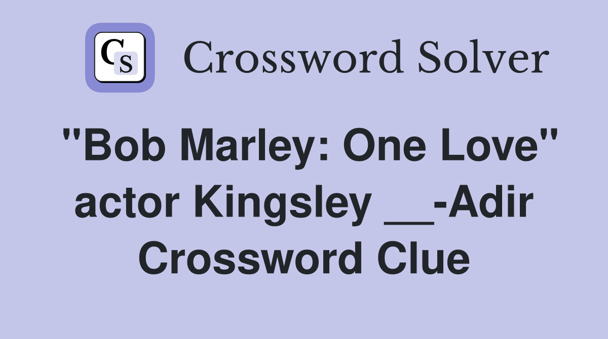 "Bob Marley: One Love" actor Kingsley __-Adir Crossword Clue