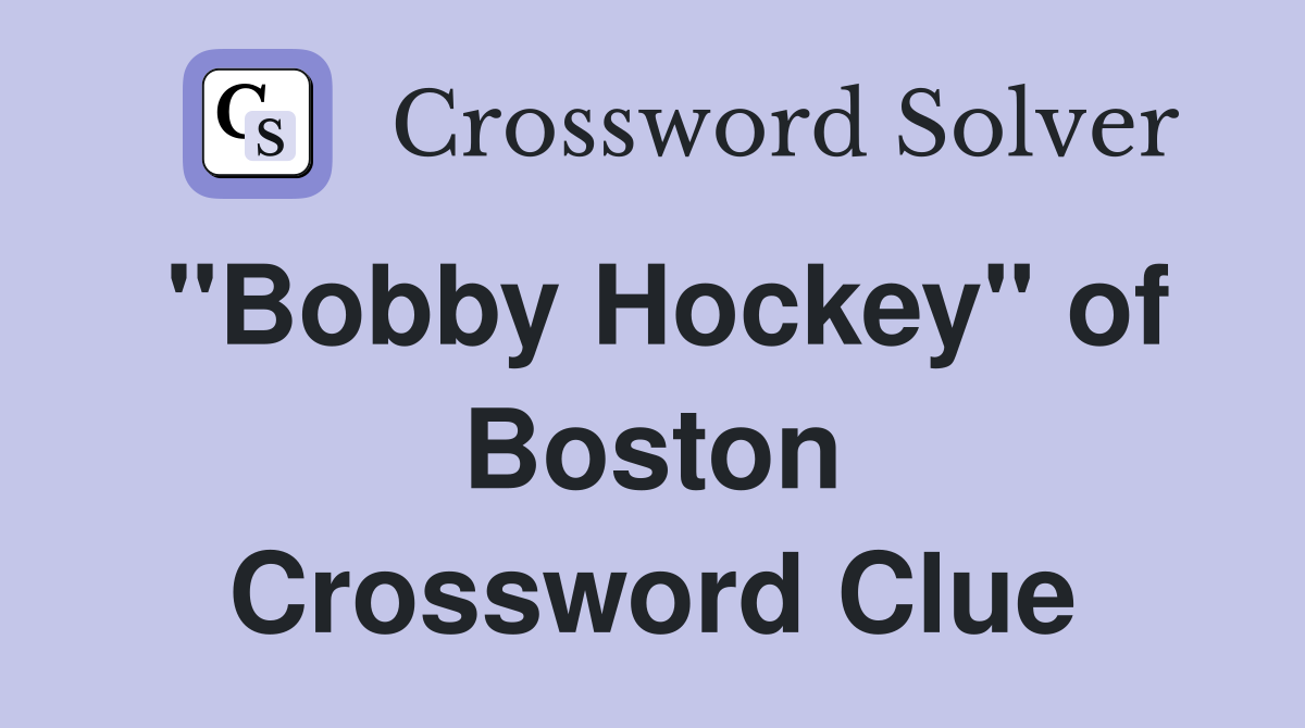 "Bobby Hockey" of Boston Crossword Clue