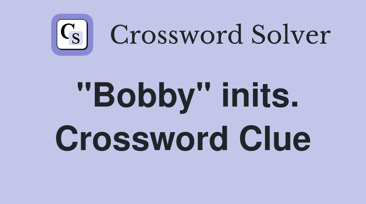 "Bobby" inits. Crossword Clue