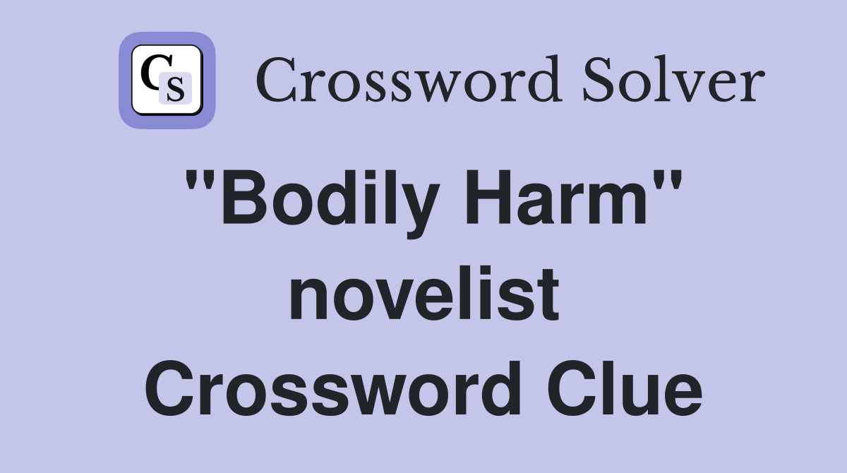 "Bodily Harm" novelist Crossword Clue