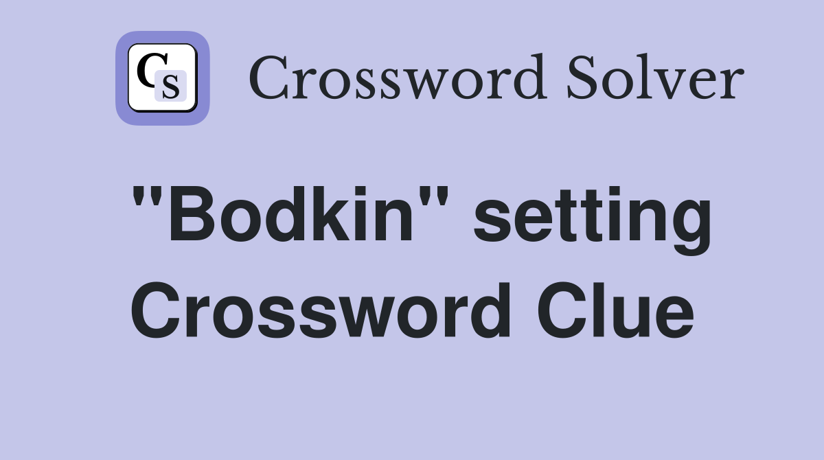 "Bodkin" setting Crossword Clue