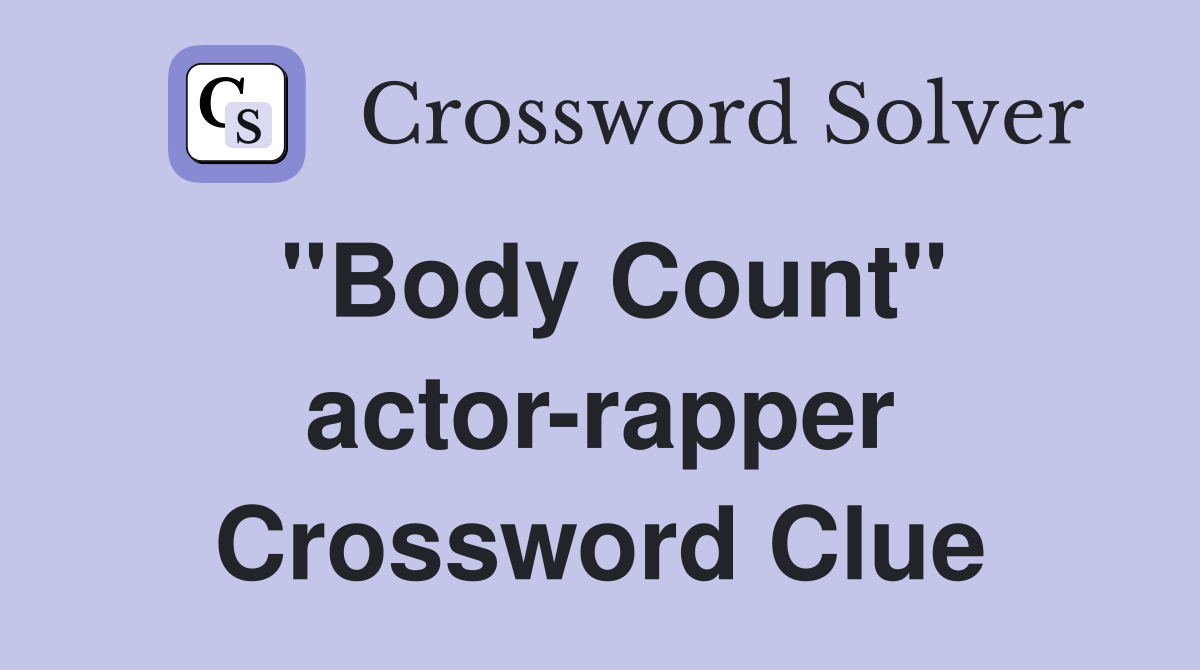 "Body Count" actor-rapper Crossword Clue