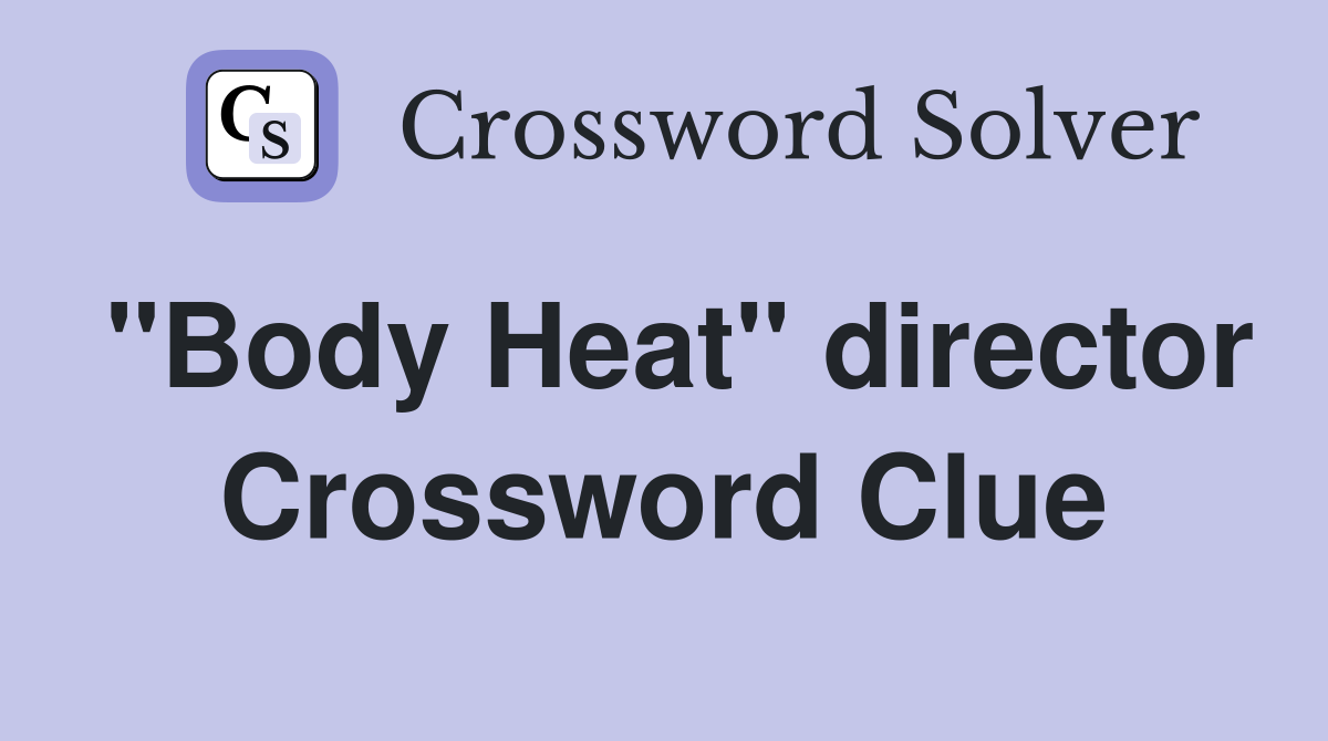 "Body Heat" director Crossword Clue