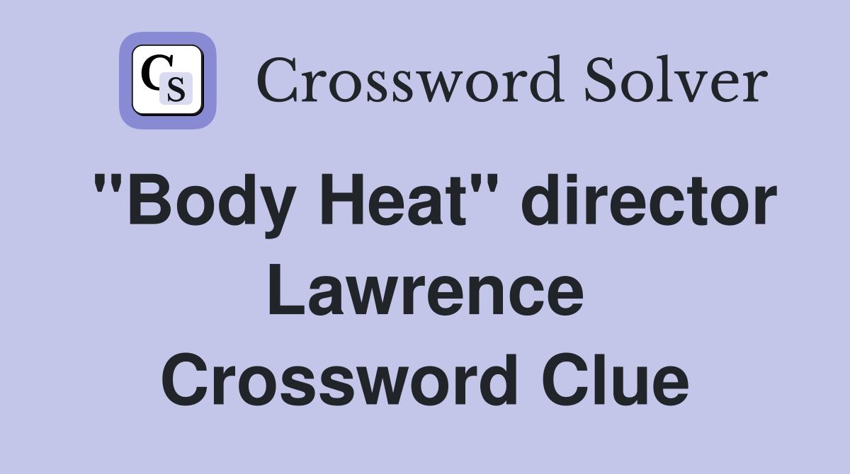 "Body Heat" director Lawrence Crossword Clue