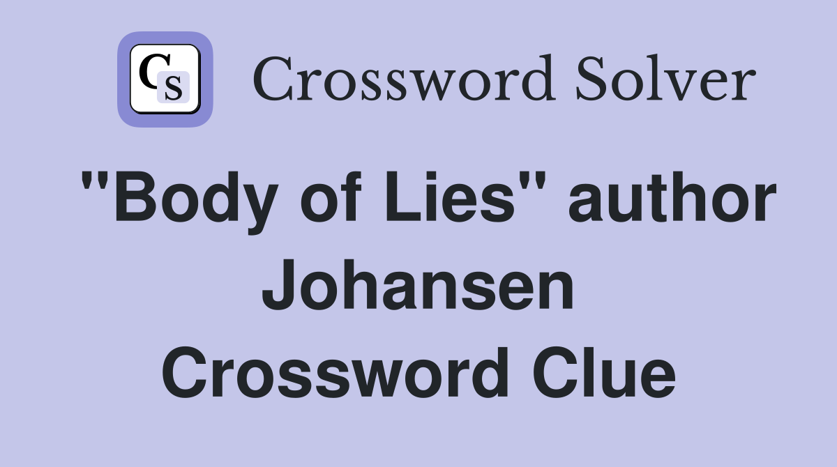 "Body of Lies" author Johansen Crossword Clue