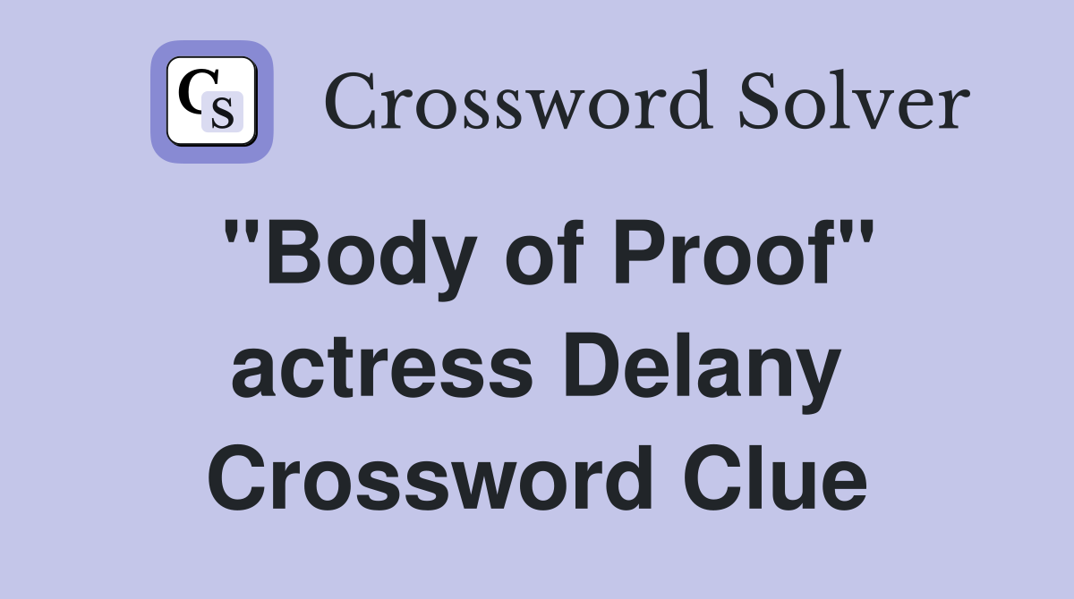 "Body of Proof" actress Delany Crossword Clue