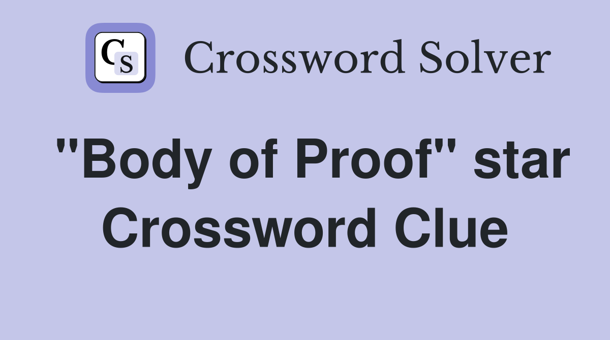 "Body of Proof" star Crossword Clue