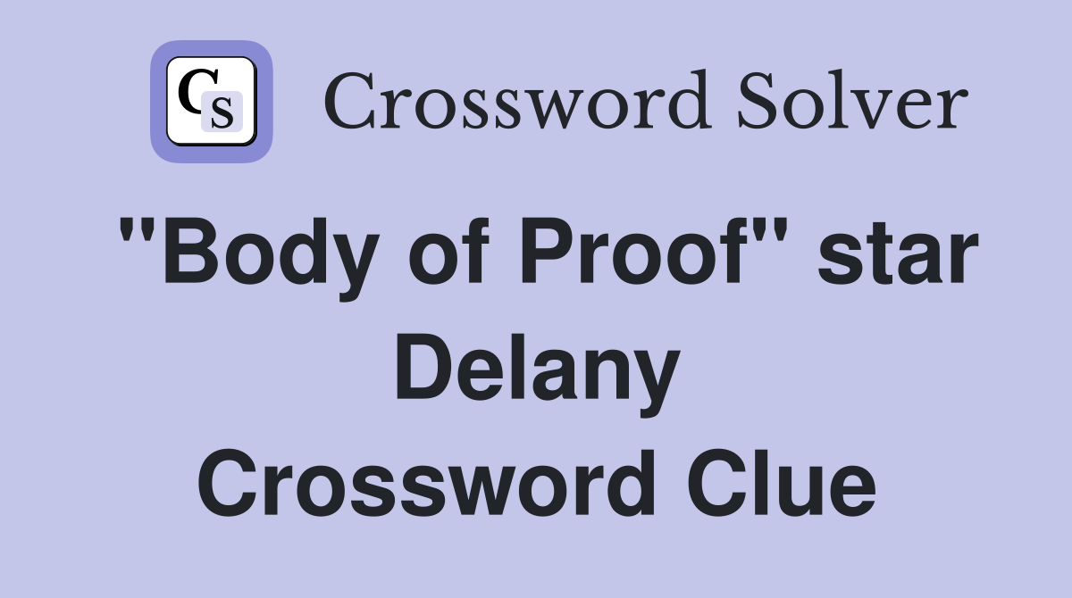 "Body of Proof" star Delany Crossword Clue