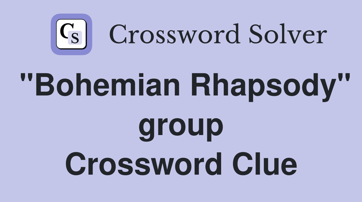"Bohemian Rhapsody" group Crossword Clue