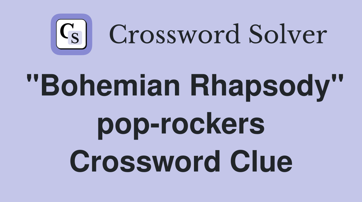 "Bohemian Rhapsody" pop-rockers Crossword Clue