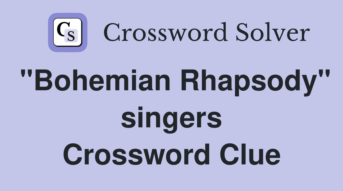 "Bohemian Rhapsody" singers Crossword Clue