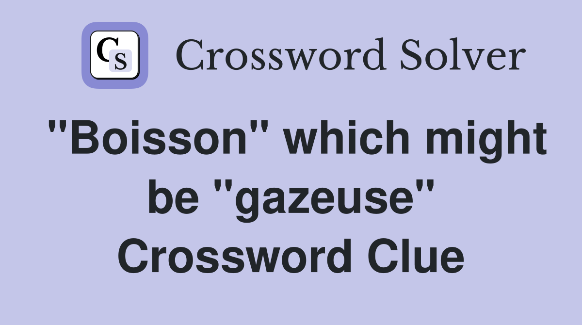 "Boisson" which might be "gazeuse" Crossword Clue