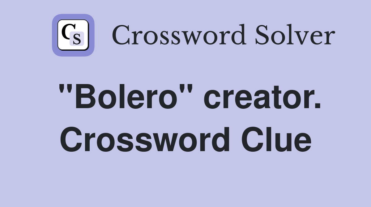 "Bolero" creator. Crossword Clue