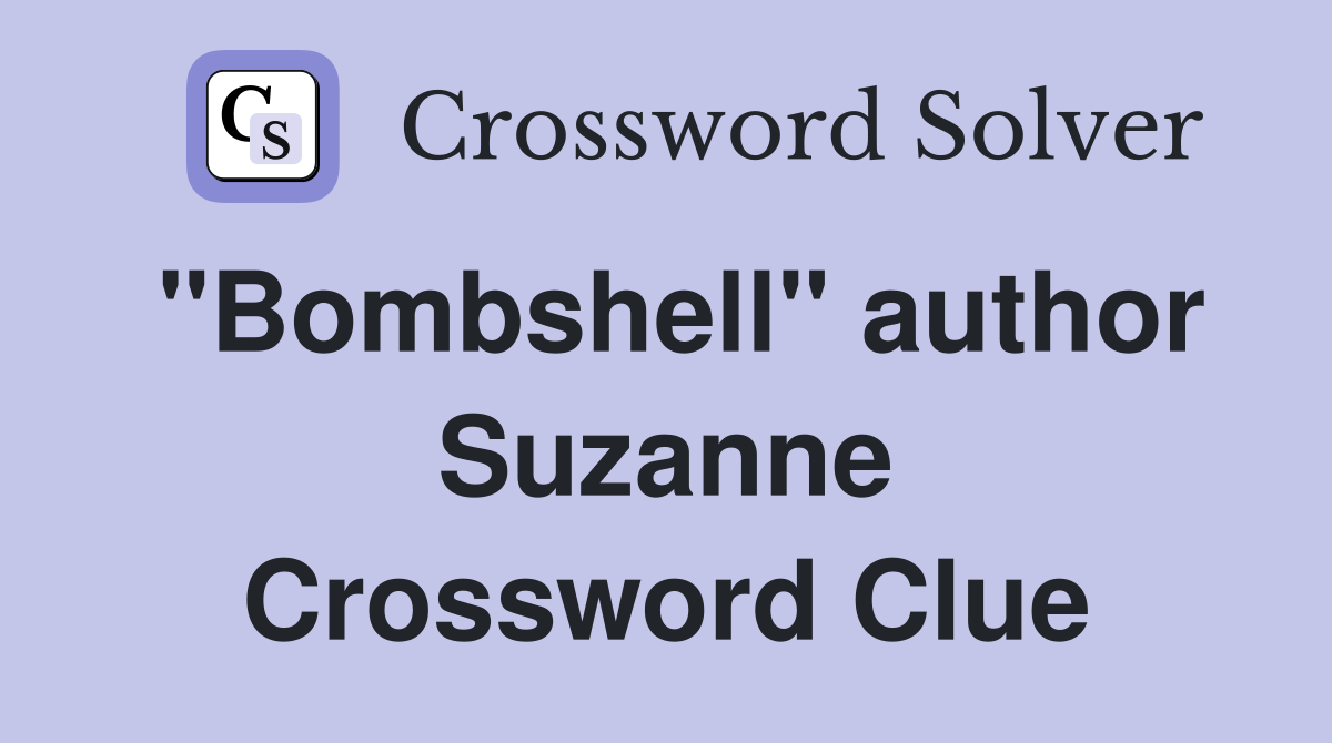 "Bombshell" author Suzanne Crossword Clue