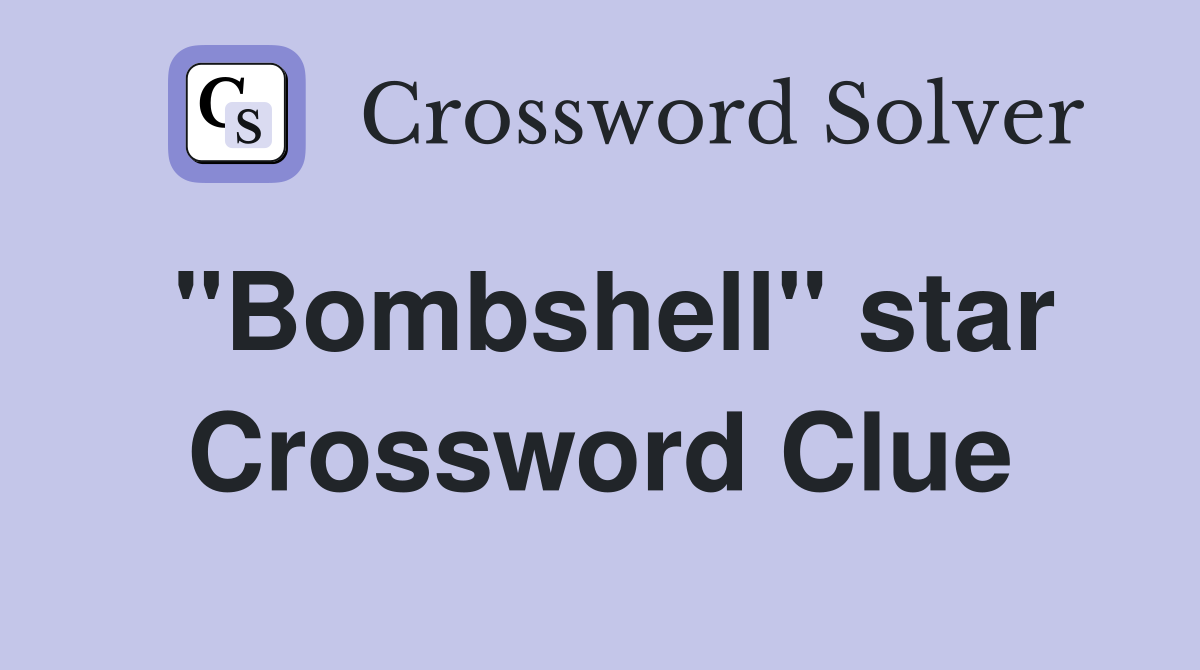 "Bombshell" star Crossword Clue