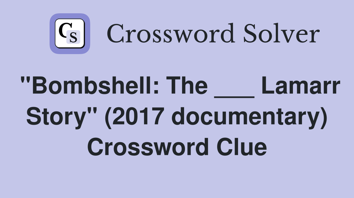 "Bombshell: The ___ Lamarr Story" (2017 documentary) Crossword Clue