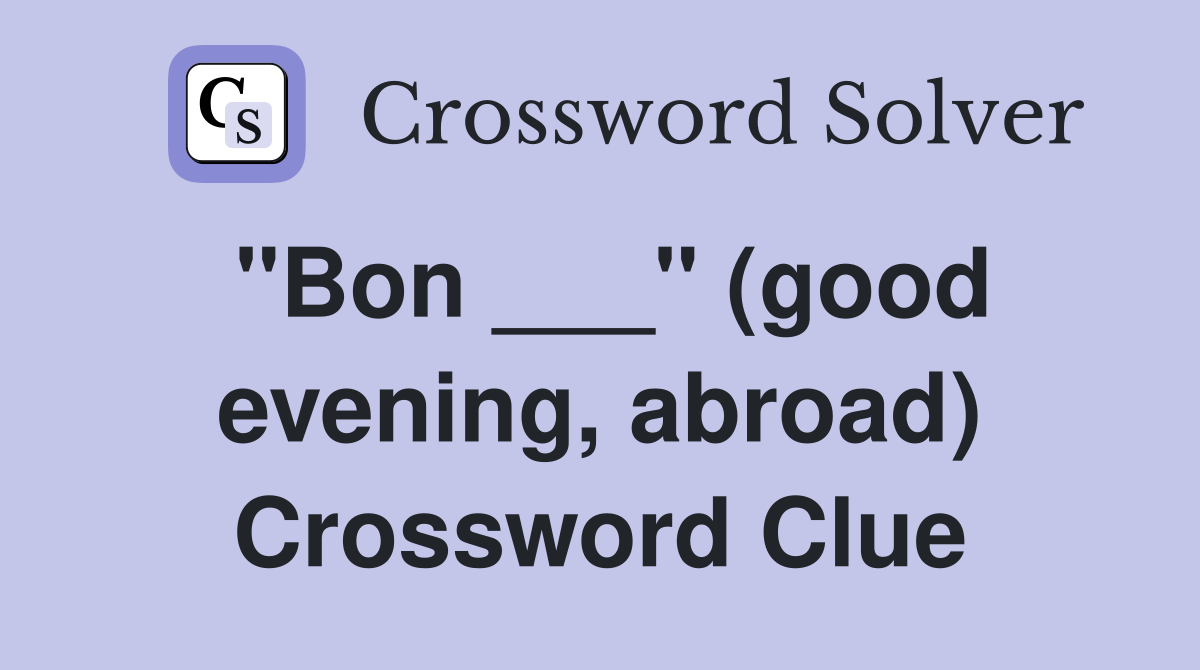 "Bon ___" (good evening, abroad) Crossword Clue
