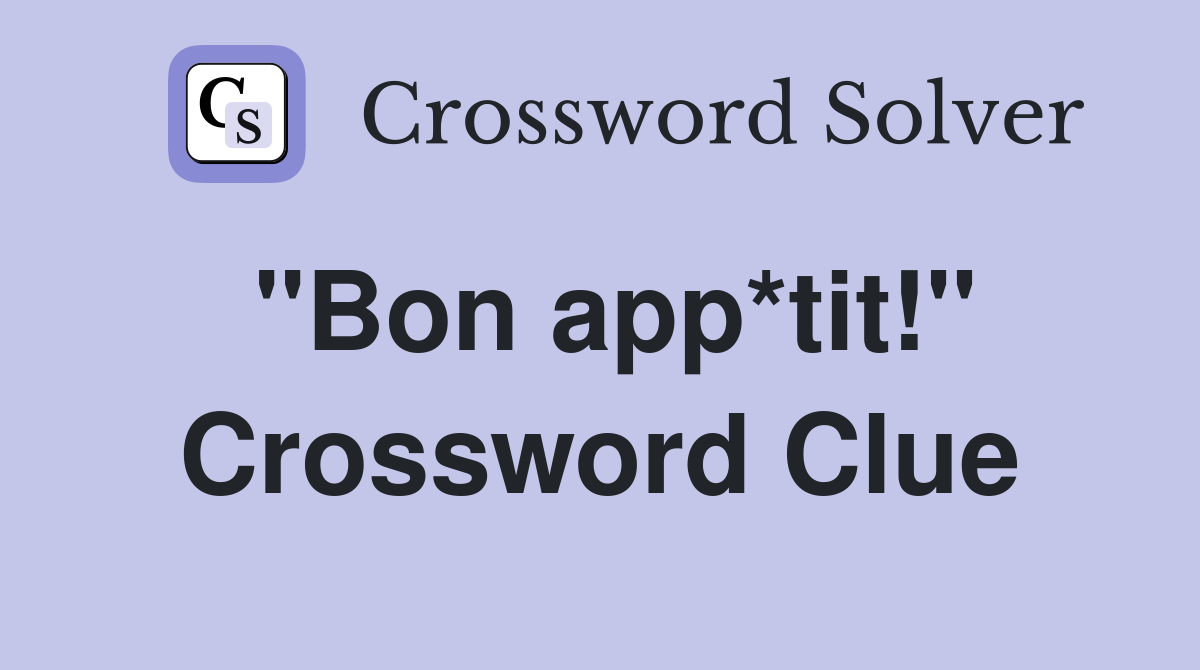 "Bon app*tit!" Crossword Clue