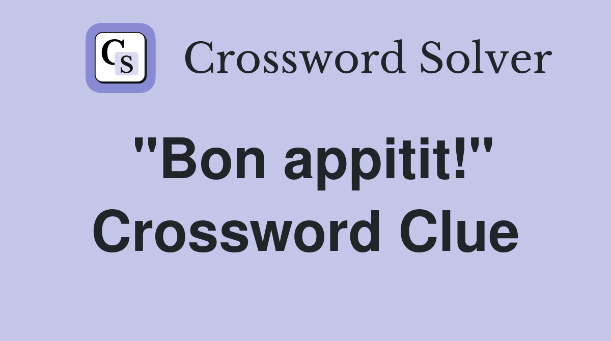 "Bon appitit!" Crossword Clue