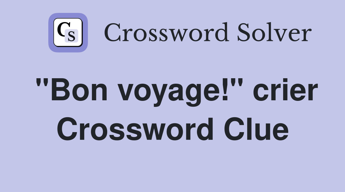 "Bon voyage!" crier Crossword Clue