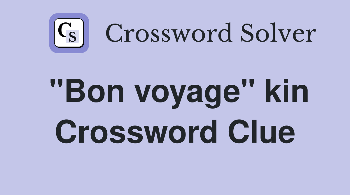 "Bon voyage" kin Crossword Clue