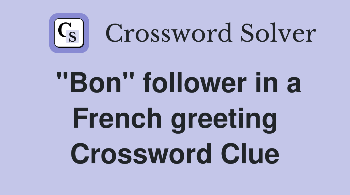 "Bon" follower in a French greeting Crossword Clue