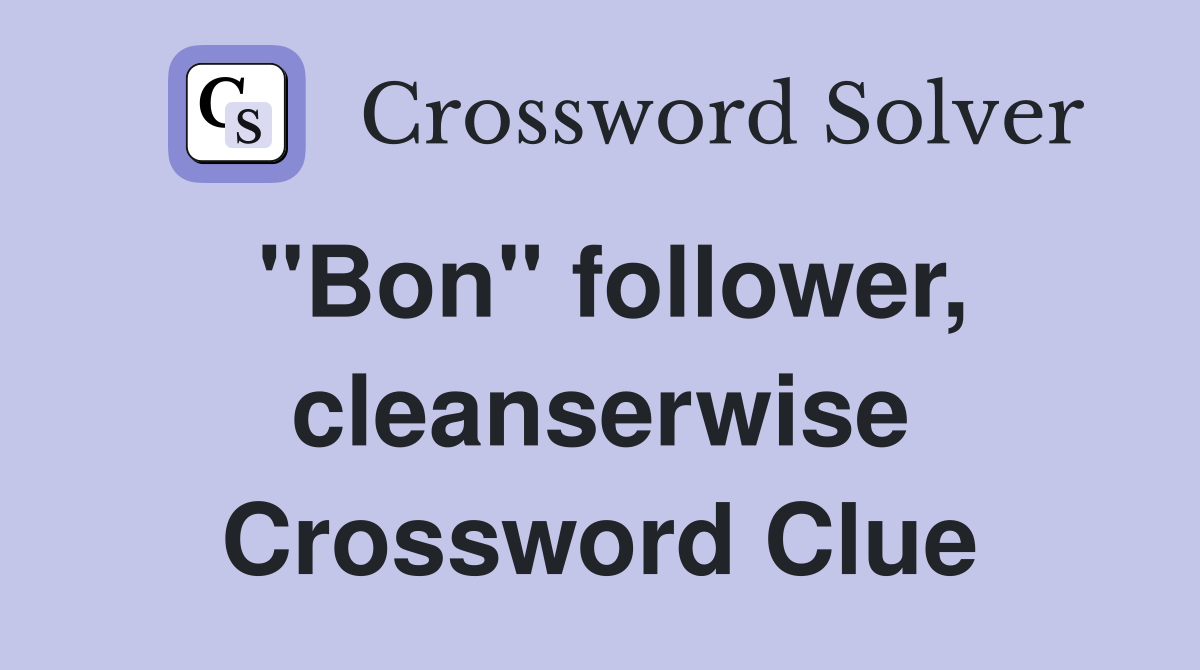 "Bon" follower, cleanserwise Crossword Clue