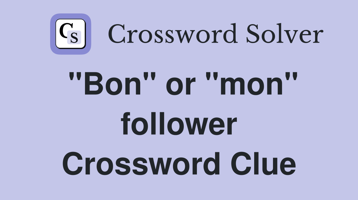 "Bon" or "mon" follower Crossword Clue