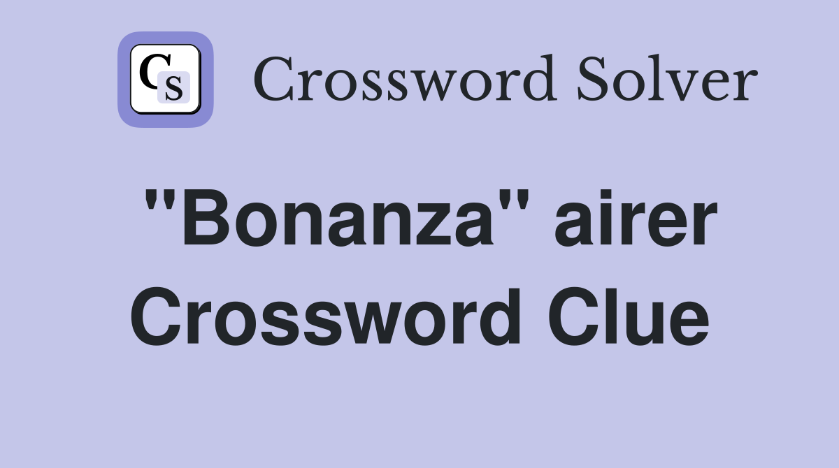 "Bonanza" airer Crossword Clue