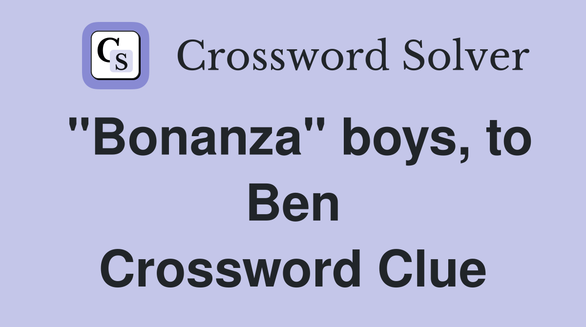 "Bonanza" boys, to Ben Crossword Clue