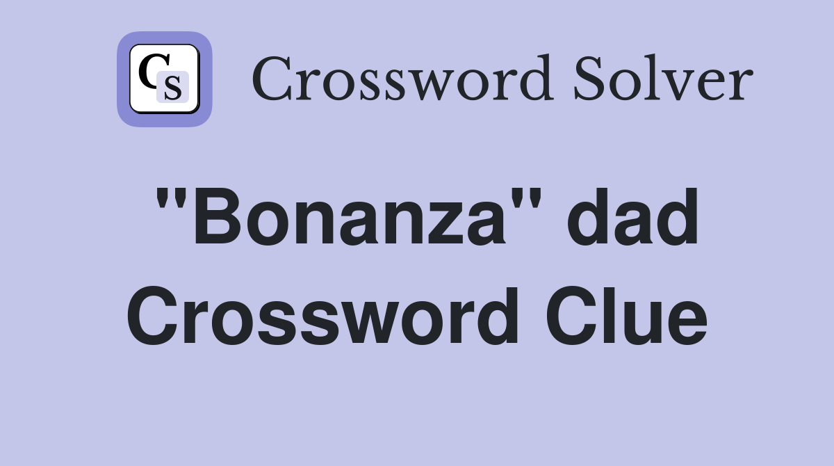 "Bonanza" dad Crossword Clue