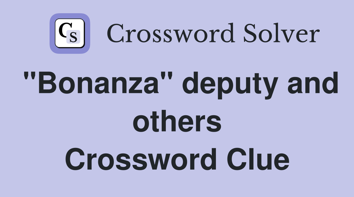 "Bonanza" deputy and others Crossword Clue