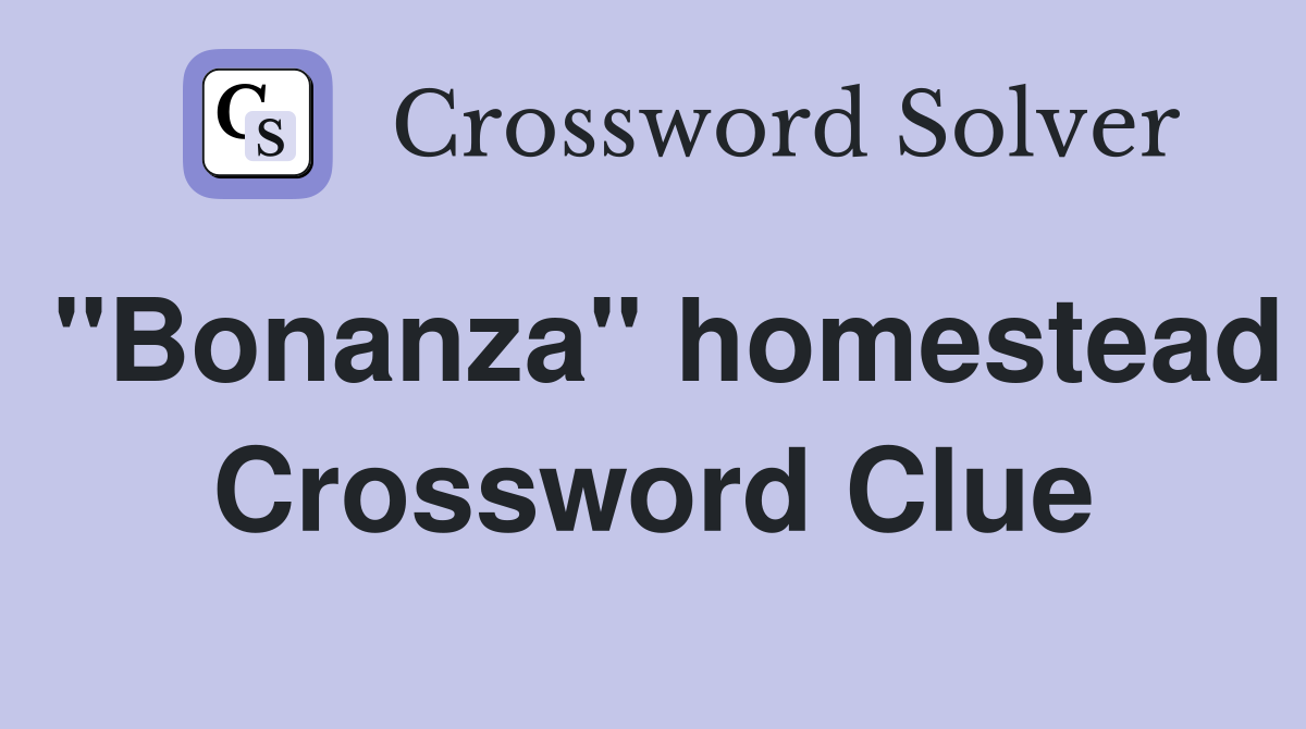 "Bonanza" homestead Crossword Clue