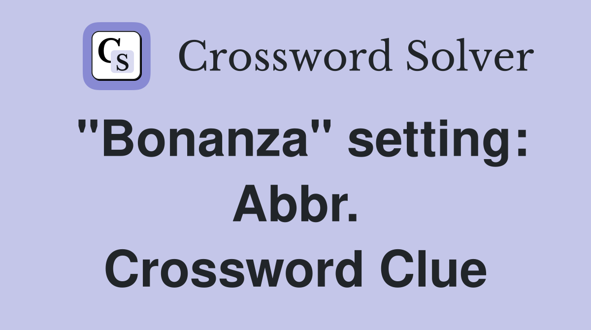 "Bonanza" setting: Abbr. Crossword Clue