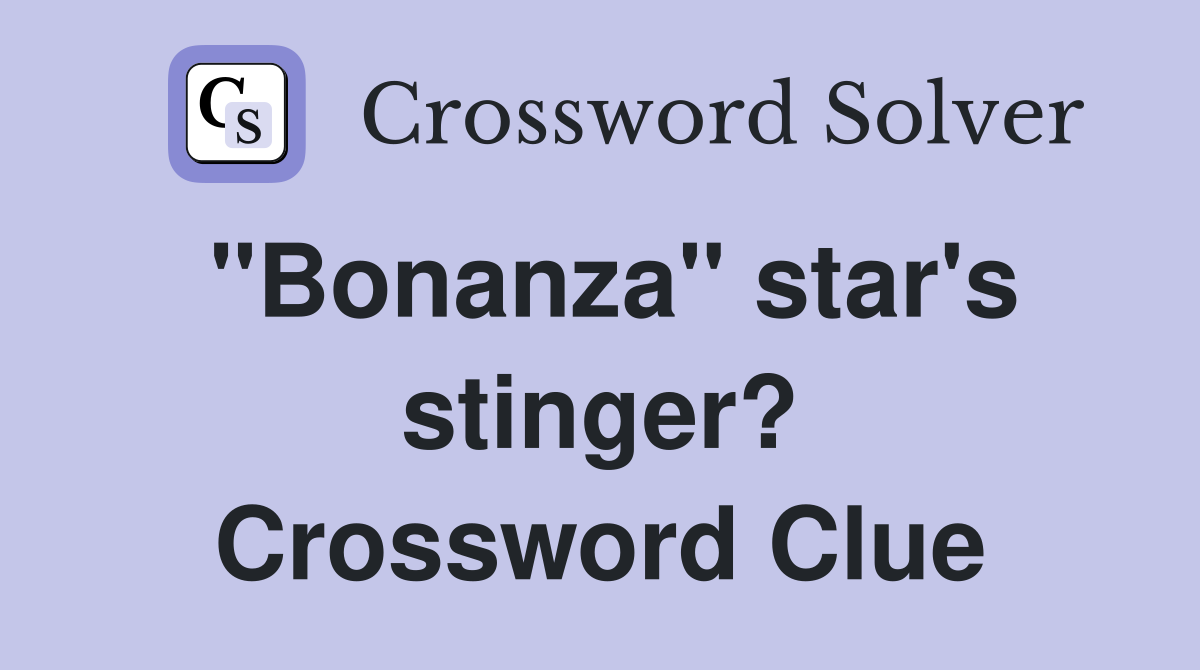 "Bonanza" star's stinger? Crossword Clue