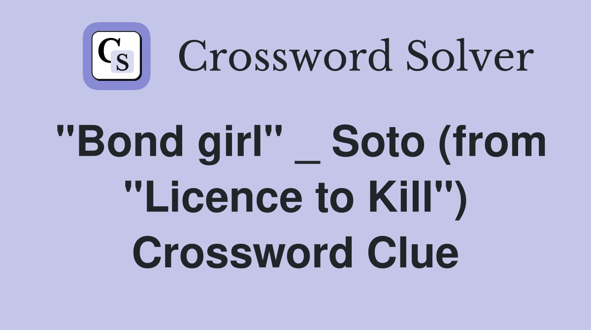 "Bond girl" _ Soto (from "Licence to Kill") Crossword Clue