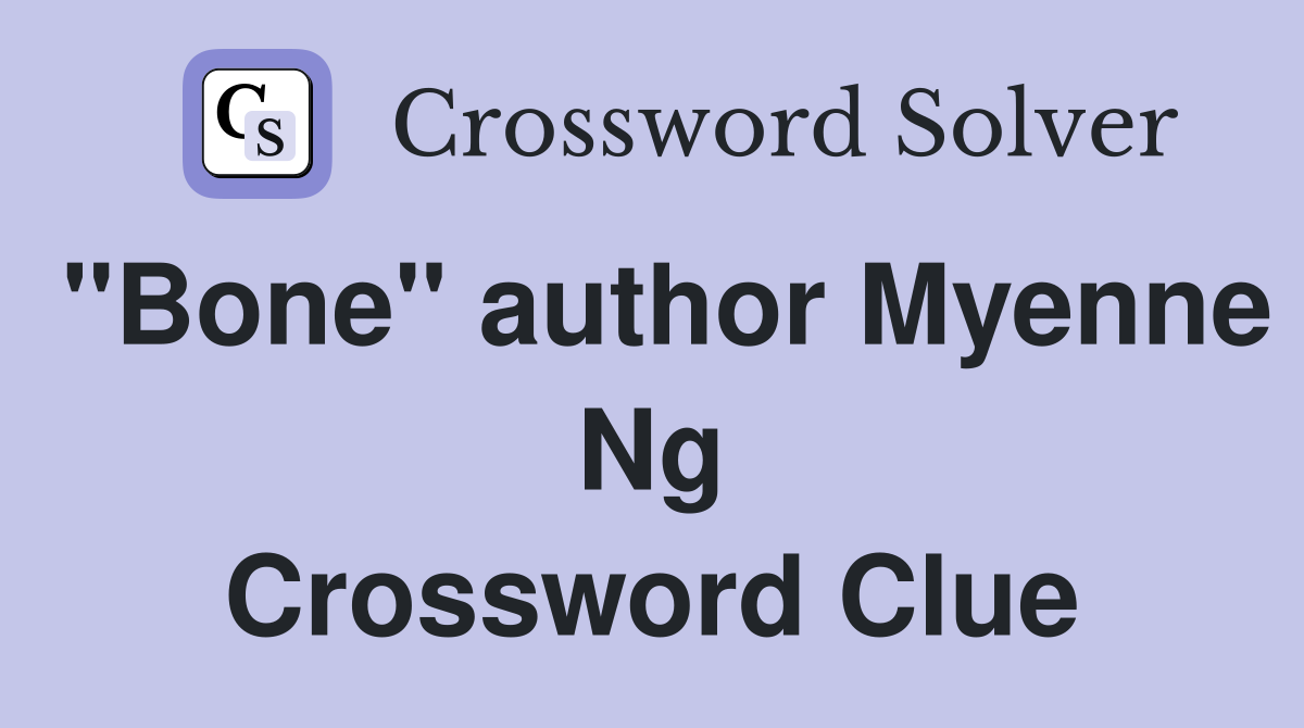 "Bone" author Myenne Ng Crossword Clue
