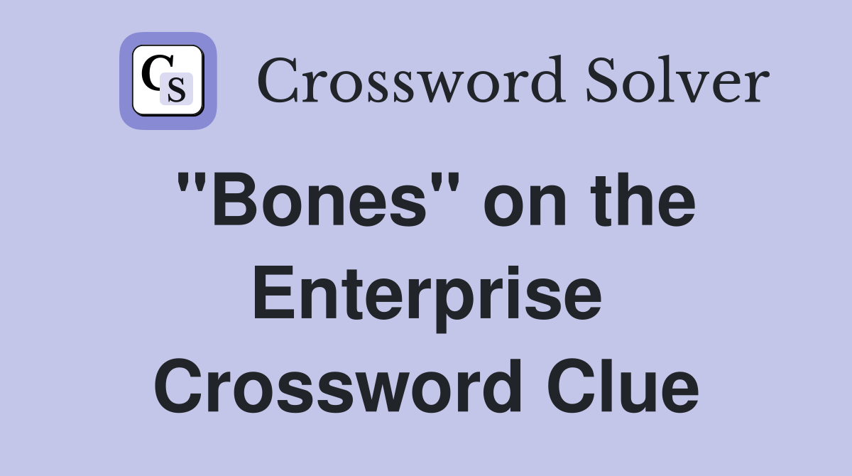 "Bones" on the Enterprise Crossword Clue