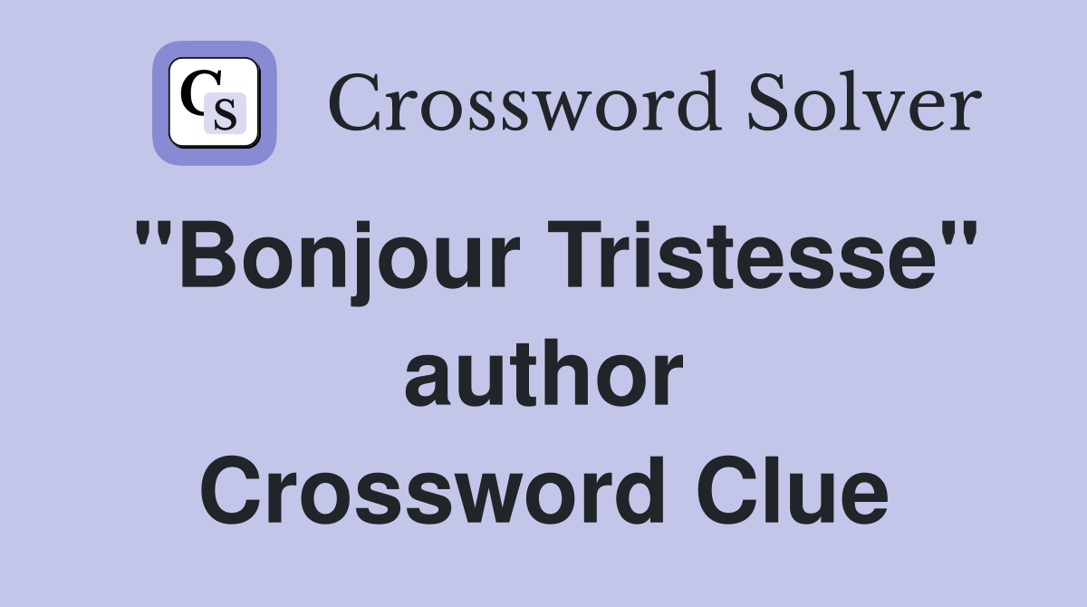 "Bonjour Tristesse" author Crossword Clue