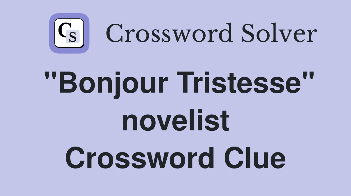 "Bonjour Tristesse" novelist Crossword Clue