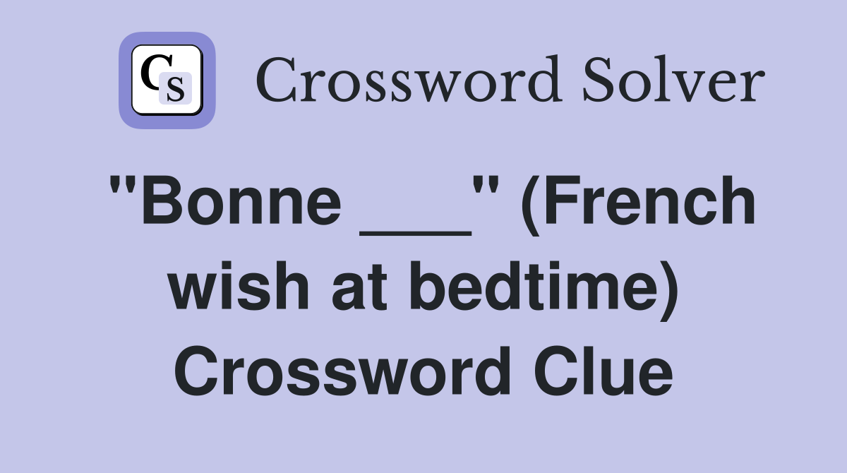 "Bonne ___" (French wish at bedtime) Crossword Clue