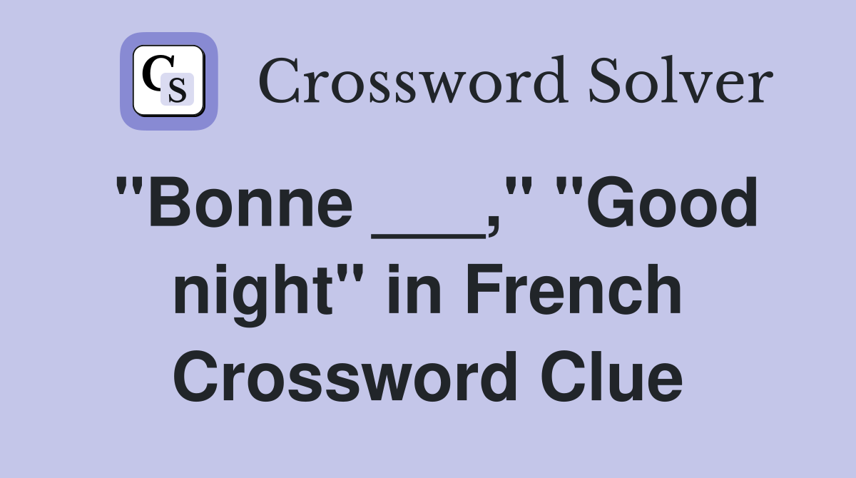"Bonne ___," "Good night" in French Crossword Clue