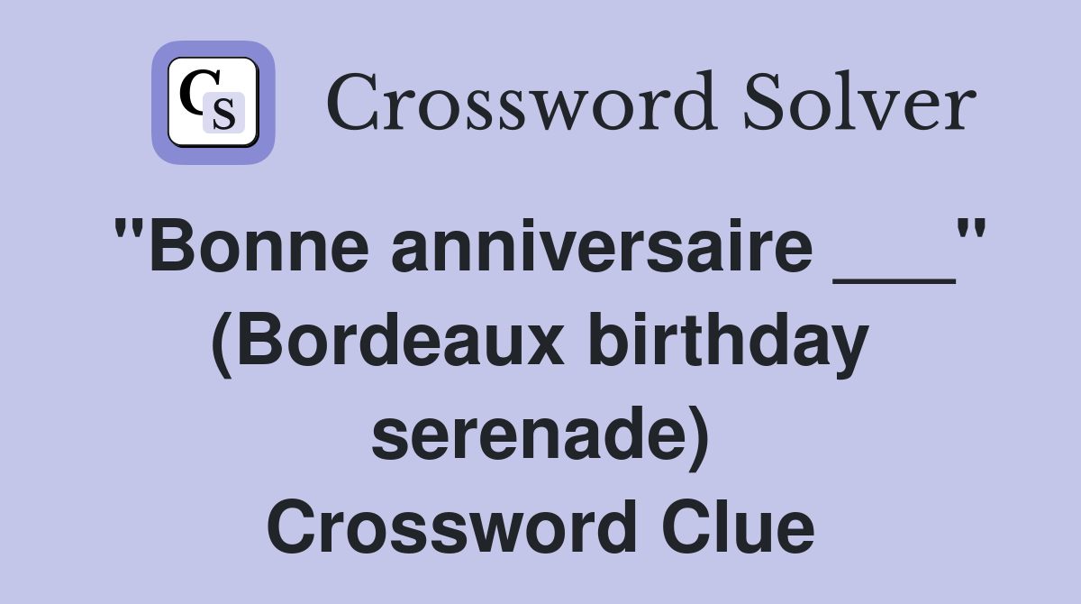 "Bonne anniversaire ___" (Bordeaux birthday serenade) Crossword Clue