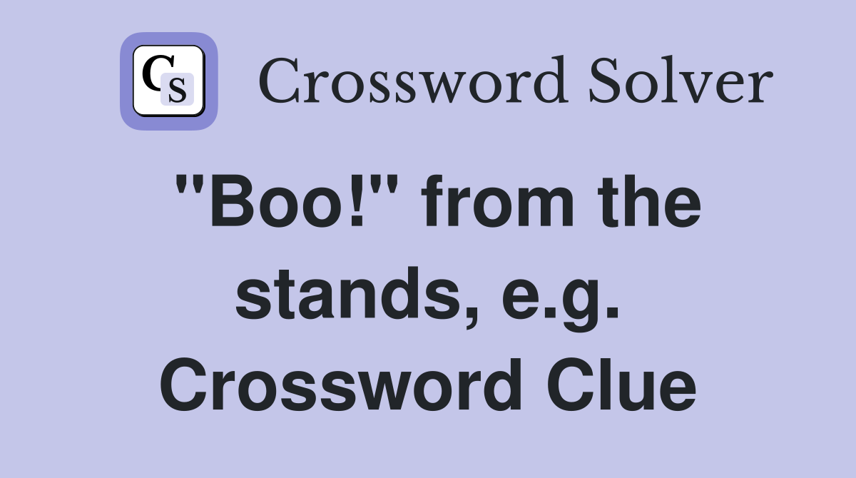 "Boo!" from the stands, e.g. Crossword Clue