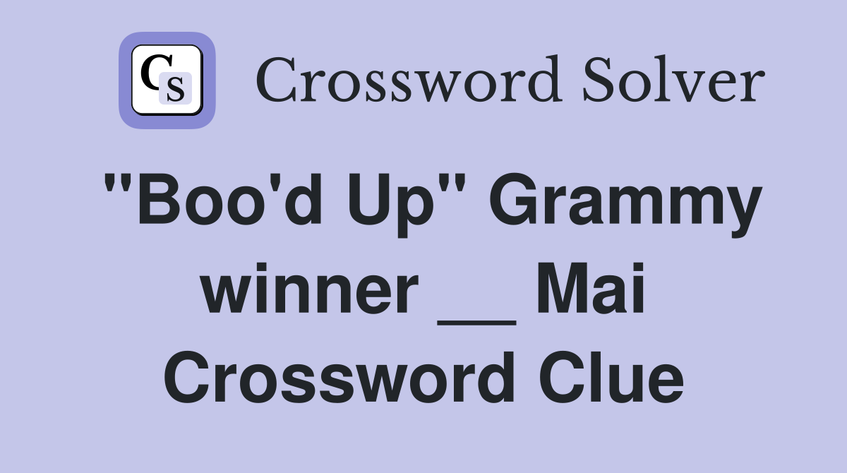 "Boo'd Up" Grammy winner __ Mai Crossword Clue