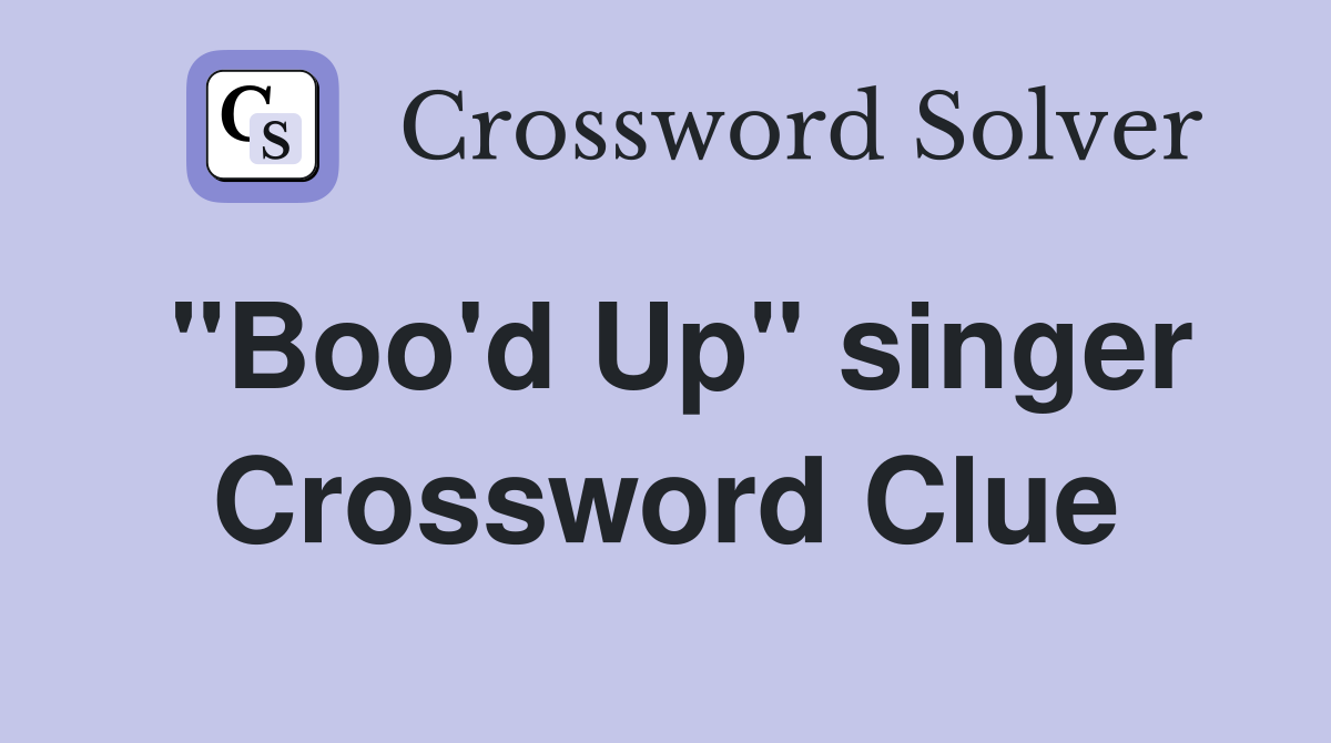 "Boo'd Up" singer Crossword Clue