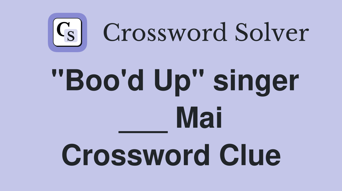 "Boo'd Up" singer ___ Mai Crossword Clue